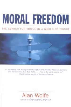 Moral Freedom – The Search for Virtue in a World of Choice de Alan Wolfe