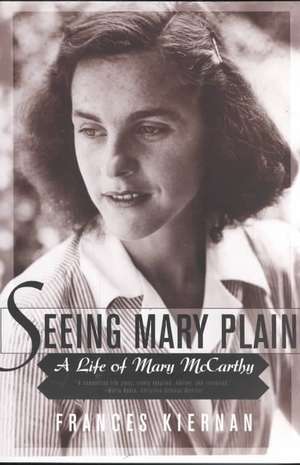 Seeing Mary Plain – A Life of Mary McCarthy de Frances Kiernan