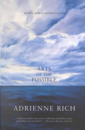 Arts of the Possible – Essays & Conversations de Adrienne Rich