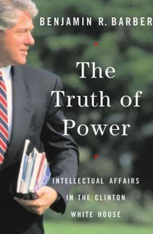 The Truth of Power de Benjamin Barber