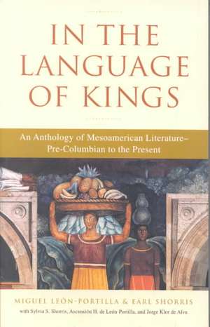 In the Language of Kings: An Anthology of Mesoamerican Literature, Pre-Columbian to the Present de Miguel Leon-Portilla