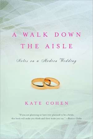 A Walk Down the Aisle – Notes on a Modern Wedding de Kate Cohen