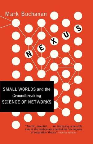 Nexus – Small Worlds & the Groundbreaking Theory of Networks de Mark Buchanan