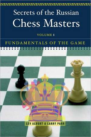 Secrets of the Russian Chess Master – Fundamentals of the Game V 1 de Lev Alburt