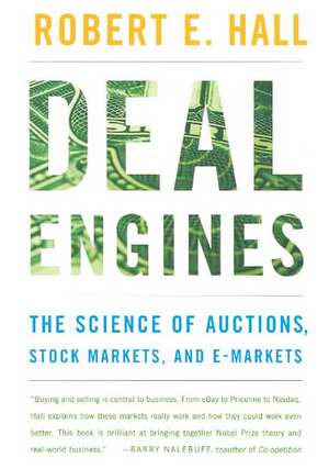 Deal Engines – The Science of Auctions, Stock Markets & e–Markets de Robert E. Hall