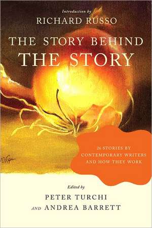 The Story Behind the Story – 26 Stories by Contemporary Writers and How They Work de Andrea Barrett