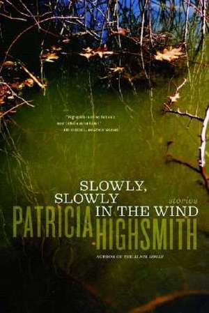 Slowly, Slowly in the Wind de Patricia Highsmith