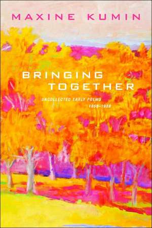 Bringing Together – Uncollected Early Poems 1958– 1988 de Maxine Kumin