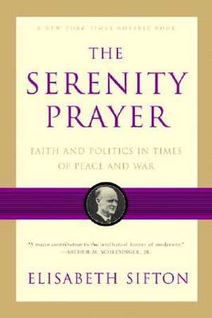 The Serenity Prayer – Faith and Politics in Times of Peace and War de Elisabeth Sifton