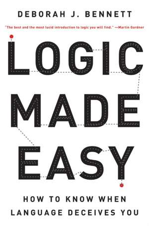 Logic Made Easy de Deborah J Bennett