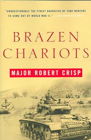 Brazen Chariots – A Tank Commander in Operation Crusader de Robert Crisp