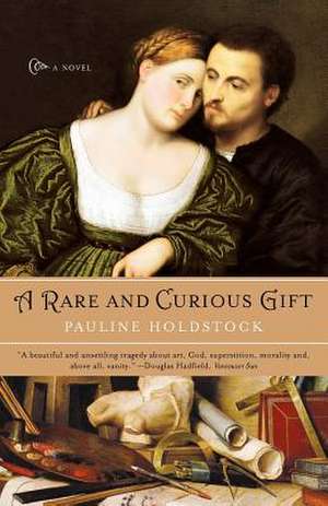 A Rare and Curious Gift – A Novel de Pauline Holdstock