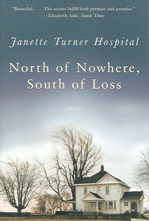 North of Nowhere, South of Loss – Stories de Janette Turner Hospital