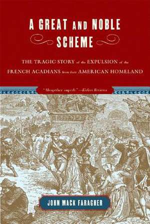 A Great and Noble Scheme – The Tragic Story of the Expulsions of the French Acadians from their American Homeland de John Mack Faragher