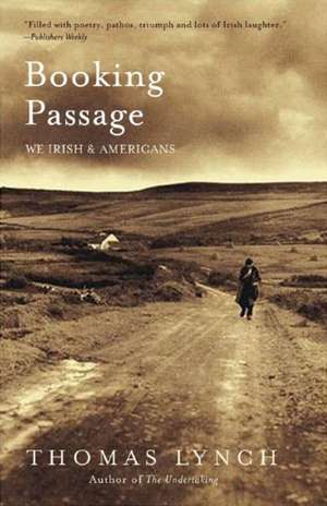 Booking Passage – We Irish and Americans de Thomas Lynch