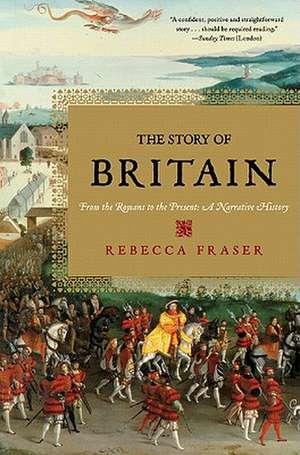 The Story of Britain – From the Romans to the Present: A Narrative History de Rebecca Fraser