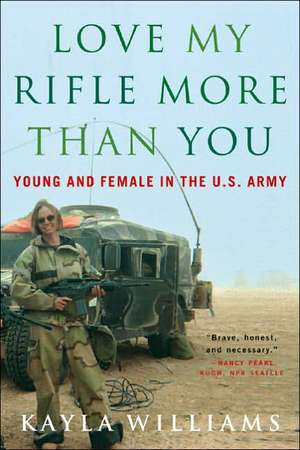 Love My Rifle More than You – Young, Female and in the U.S. Army de Kayla Williams