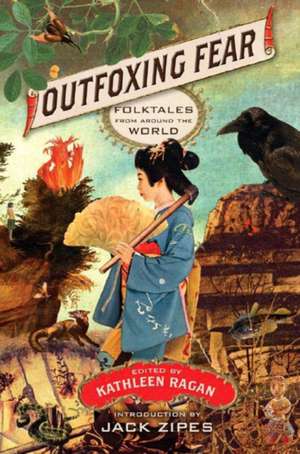 Outfoxing Fear – Folktales from Around the World de Kathleen Ragan