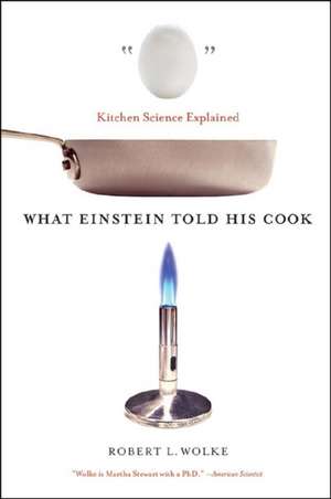 What Einstein Told His Cook de Robert L Wolke