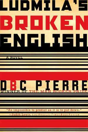 Ludmila′s Broken English – A Novel de D. B. C. Pierre