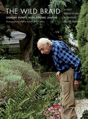 The Wild Braid – A Poet Reflects on a Century in the Garden de Stanley Kunitz