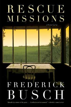 Rescue Missions – Stories de Frederick Busch