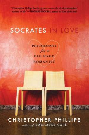 Socrates in Love – Philosophy for a Passionate Heart de Christopher Phillips