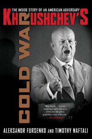 Khrushchev′s Cold war – The Inside Story of an American Adversary de Aleksandr Fursenko