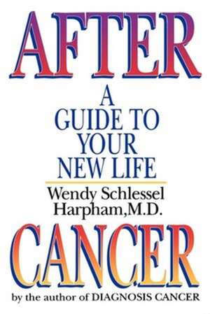 After Cancer – A Guide to Your New Life de Wendy Schlessel Harpham