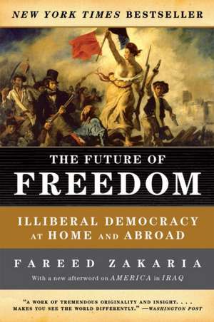 The Future of Freedom – Illiberal Democracy at Home and Abroad de Fareed Zakaria