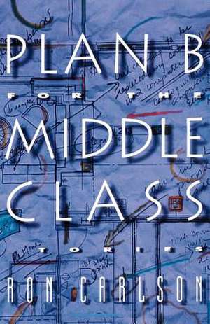 Plan B for the Middle Class – Stories de Ron Carlson