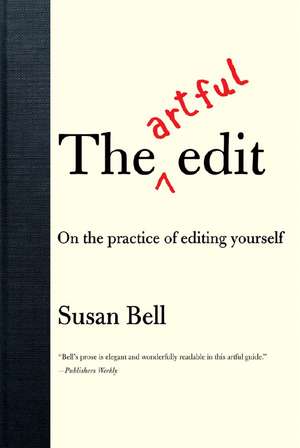 The Artful Edit – On the Practice of Editing Yourself de Susan Bell