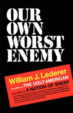 Our Own Worst Enemy de William J. Lederer