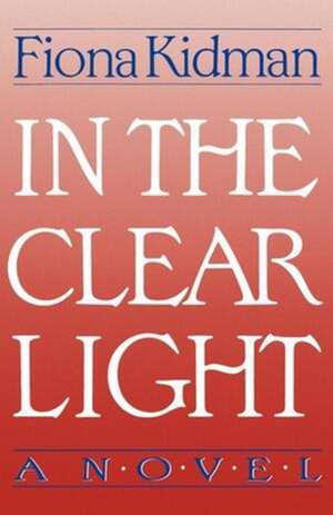 In the Clear Light – A Novel de Fiona Kidman