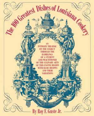 The 100 Greatest Dishes of Louisiana Cookery de Roy F. Guste