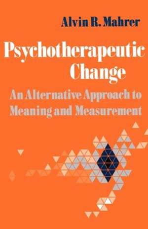 Psychotherapeutic Change – An Alternative Approach to Meaning and Measurement de Alvin R. Mahrer