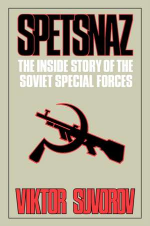 Spetsnaz – The Inside Story of the Soviet Special Forces de Viktor Suvorov