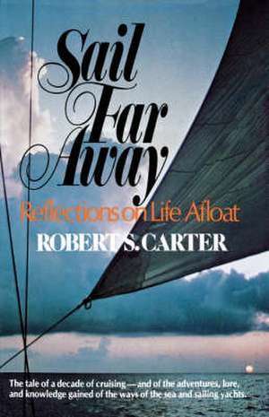 Sail Far Away – Reflections on a Life Afloat de Robert S. Carter