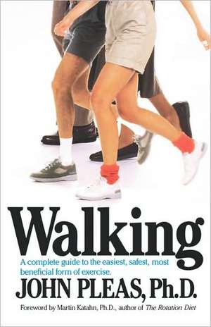 Walking – A complete guide to the easiest, safest, and most beneficial form of exercise. de John Pleas