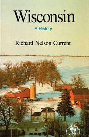 Wisconsin – A History de Richard Nelson Current