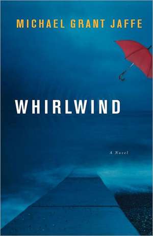 Whirlwind – A Novel de Michael Grant Jaffe