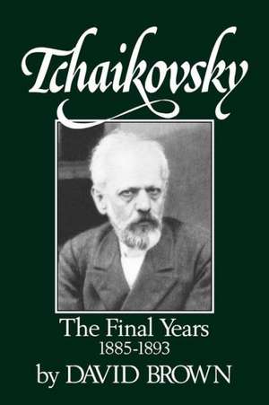 Tchaikovsky – The Final Years, 1855–1893 de David Brown