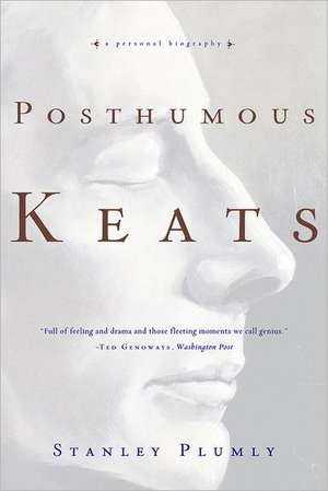 Posthumous Keats – A Personal Biography de Stanley Plumly