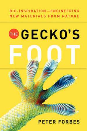 The Gecko`s Foot – Bio–inspiration: Engineering New Materials from Nature de Peter Forbes