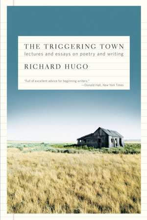 The Triggering Town – Lectures and Essays on Poetry and Writing de Richard Hugo