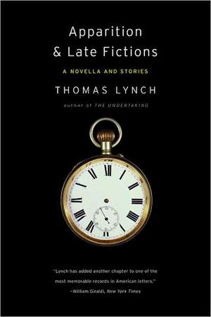 Apparition and Late Fictions – A Novella and Stories de Thomas Lynch