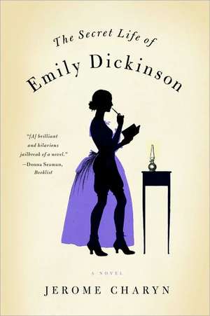 The Secret Life of Emily Dickinson – A Novel de Jerome Charyn