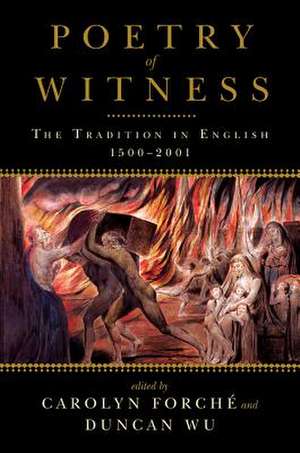 Poetry of Witness – The Tradition in English, 1500–2001 de Carolyn Forché