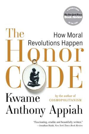 The Honor Code – How Moral Revolutions Happen de Kwame Anthony Appiah