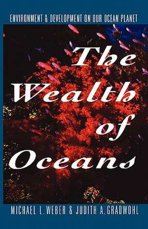 The Wealth of Oceans – Environment and Development on Our Ocean Planet de Michael L. Weber